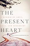 The Present Heart: A Memoir of Love, Loss, and Discovery by Polly Young-Eisendrath