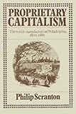 Front cover for the book Proprietary capitalism : the textile manufacture at Philadelphia, 1800-1885 by Philip Scranton
