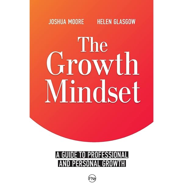 The Growth Mindset: a Guide to Professional and Personal Growth