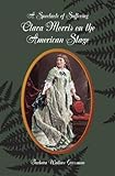 A Spectacle of Suffering: Clara Morris on the American Stage (Theater in the Americas) by Barbara Wallace Grossman