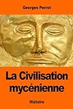 La Civilisation mycénienne (French Edition) by Georges Perrot