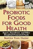 Probiotic Foods for Good Health by Beatrice Trum Hunter