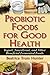 Probiotic Foods for Good Health by Beatrice Trum Hunter