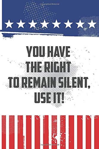 Amazon Com You Have The Right To Remain Silent Use It Police Officer And Cop Gift Black And Blue Notebook Cover With 120 Blank Pages 9781098936068 The House Man In Books