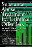 Substance Abuse Treatment for Criminal Offenders: An Evidence-Based Guide for Practitioners (Forensic Practice Guidebooks Series)