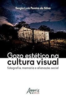 Livro Gozo Estético na Cultura Visual: Fotografia, Memória e Alienação Social