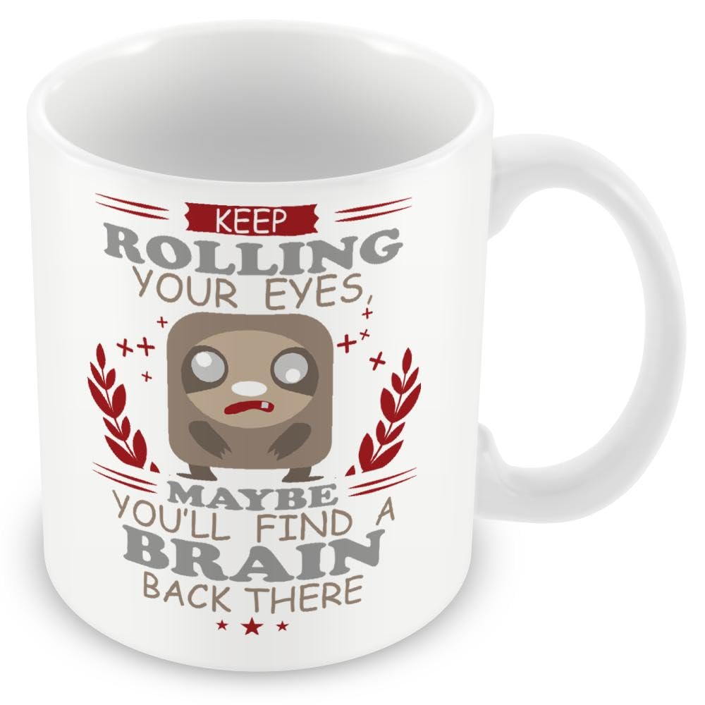 Work Colleague Funny Gift Mug - Keep Rolling Your Eyes Maybe You'll Find A Brain Back There