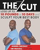 The Cut: Lose Up to 10 Pounds in 10 Days and Sculpt Your Best Body