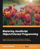 Mastering JavaScript Object-Oriented Programming by Andrea Chiarelli