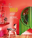 Be Bold: Interiors for the Brave of Heart by Emily Henson