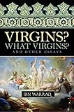Virgins? What Virgins?: And Other Essays by Ibn Warraq (2010-04-27)