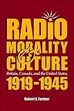 Image de Radio, Morality, & Culture: Britain, Canada, and the United States, 1919 - 1945