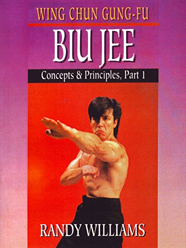 Wing Chun Gung-Fu Biu Jee Concepts & Principles Part 1 Randy Williams