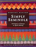 Simply Seminole : Techniques & Designs in Quilt Making by Dorothy Hanisko