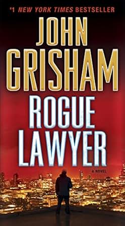 Rogue Lawyer: A Novel - Kindle edition by John Grisham. Mystery