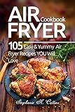Air Fryer Cookbook: 105 Easy and Yummy Air Fryer Recipes You Will Love by Stephanie Collins