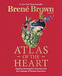 Atlas of the Heart: Mapping Meaningful Connection