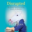 Disrupted: My Misadventure in the Start-Up Bubble Audiobook by Dan Lyons Narrated by Dan Lyons