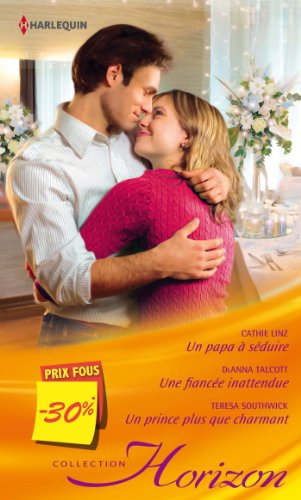 Un papa à séduire - Une fiancée inattendue - Un prince plus que charmant : (promotion) (VMP) (Fre Un papa à séduire - Une fiancée inattendue - Un prince plus que charmant : (promotion) (VMP) (Fre