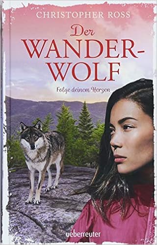 Der Wanderwolf: Folge deinem Herzen, by Christopher Ross Der Wanderwolf: Folge deinem Herzen, by Christopher Ross