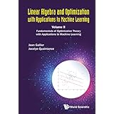 Linear Algebra and Optimization with Applications to Machine Learning: Volume II: Fundamentals of Optimization Theory with Ap