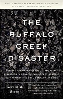 The Buffalo Creek Disaster: How the Survivors of One of the Worst Disasters in Coal-Mining History Brought Suit Against the Coal Company- And Won The Buffalo Creek Disaster: How the Survivors of One of the Worst Disasters in Coal-Mining History Brought Suit Against the Coal Company- And Won