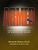 Armed - The Essential Guide to Concealed Carry by Bruce N. Eimer Ph D., Massad Ayoob