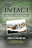 Intact: a First-hand Account of the D-day Invasion from a Fifth Rangers Company Commander