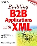 Building B2B Applications with XML: A Resource Guide by 