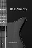 Bass Theory: The Electric Bass Guitar Player’s