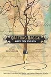 Crafting Magick with Pen and Ink: Learn to Write Stories, Spells and Other Magickal Works by 