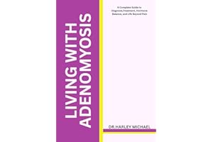 Living with Adenomyosis: A Complete Guide to Diagnosis, Treatment, Hormone Balance, and Life Beyond Pain