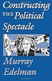 Constructing the Political Spectacle