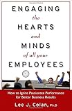 Engaging the Hearts and Minds of All Your Employees:  How to Ignite Passionate Performance for Better Business Results