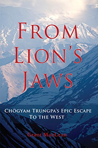 From Lion's Jaws: Chogyam Trungpa's Epic Escape To The West by Grant MacLean