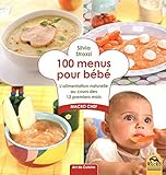 100 menus pour bébé : L'alimentation naturelle au cours des 12 premiers mois by