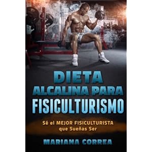 DIETA ALCALINA para FISICULTURISMO: SE el MEJOR FISICULTURISTA que SUENAS Ser (Spanish Edition)