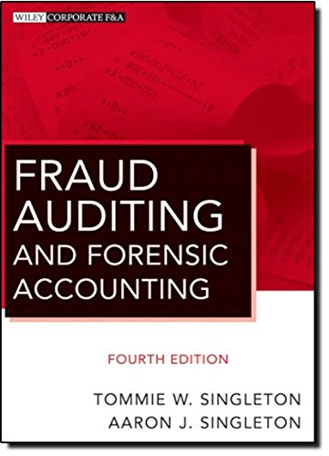 Fraud Auditing and Forensic Accounting, by Tommie W. Singleton, Aaron J. Singleton