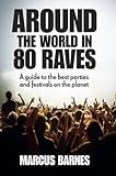 Around the World in 80 Raves: A guide to the best parties and festivals on the planet