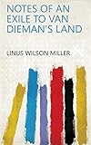 Notes of an Exile to Van Dieman's Land by Linus Wilson Miller