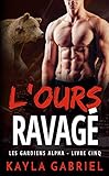 L'Ours ravagé (Les Gardiens Alpha t. 5) (French Edition) by Kayla Gabriel