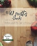 Image de 80 recettes avec la friteuse à air chaud: Simple. Allégé. Délicieuses. (French Edition)