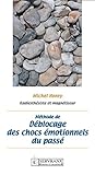 Méthode de déblocage des chocs émotionnels du passé: Manuel pratique (French Edition) by Michel Henry