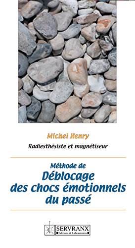 Méthode de déblocage des chocs émotionnels du passé: Manuel pratique (French Edition) by Michel Henry