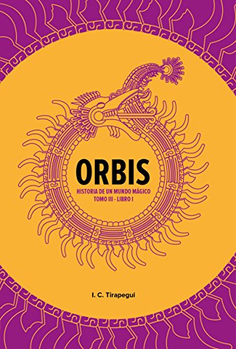 ORBIS. Historia de un mundo mágico.: Tomo III. Libro 1. (Spanish Edition)