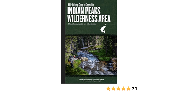 A Fly Fishing Guide To Colorado S Indian Peaks Wilderness Area Steven B Schweitzer Michael Kruise Landon Mayer Daniel Galhardo Rick Takahashi Mark Tracy 9780989018005 Books