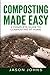 Composting Made Easy - A Complete Guide To Composting At Home: Turn Your Kitchen & Garden Waste into Black Gold Your Plants Will Love (Inspiring Gardening Ideas) (Volume 3) by Jason Johns