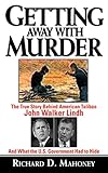 Getting Away With Murder: The True Story Behind American Taliban John Walker Lindh and What the U.S. by Richard D. Mahoney