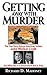 Getting Away With Murder: The True Story Behind American Taliban John Walker Lindh and What the U.S. by Richard D. Mahoney