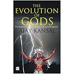 The Evolution of Gods: The Scientific Origin of Divinity and Religions